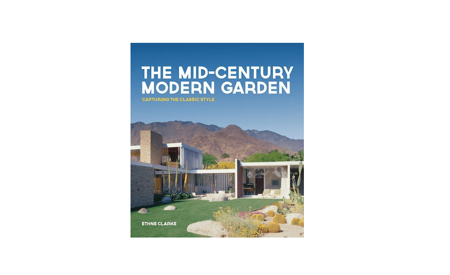 Required Reading: The Mid-Century Modern Garden by Ethne Clarke - Gardenista